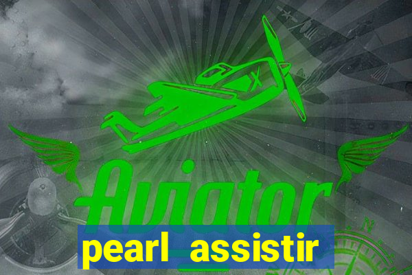 pearl assistir online megaflix